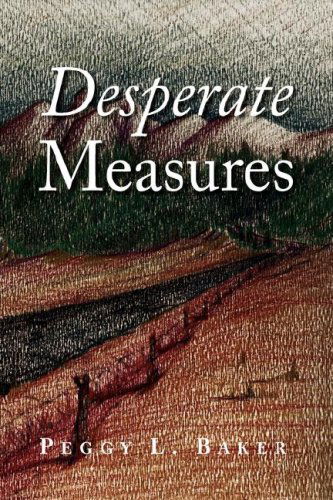 Desperate Measures - Peggy L. Baker - Books - Xlibris - 9781436318075 - April 4, 2008