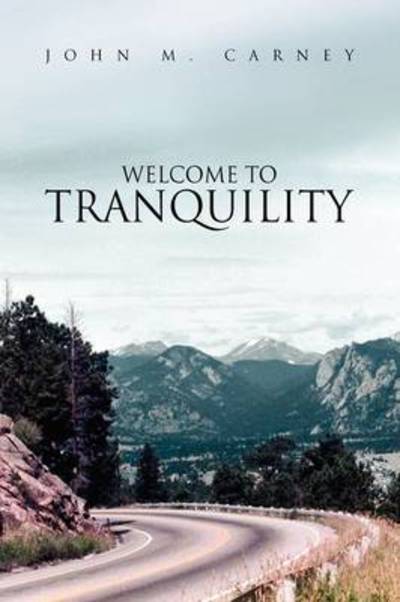Cover for John M Carney · Welcome to Tranquility (Paperback Book) (2009)