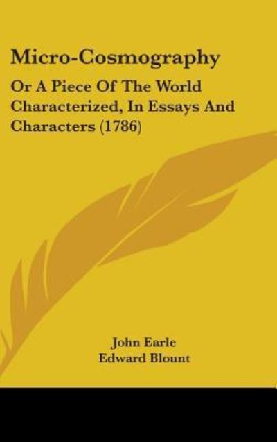 Micro-cosmography: or a Piece of the World Characterized, in Essays and Characters (1786) - John Earle - Books - Kessinger Publishing - 9781437209075 - October 27, 2008