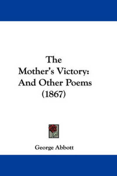 Cover for George Abbott · The Mother's Victory: and Other Poems (1867) (Paperback Book) (2008)