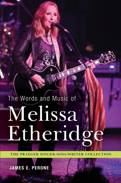 Cover for James E. Perone · The Words and Music of Melissa Etheridge - Praeger Singer-Songwriter Collection (Hardcover Book) (2014)