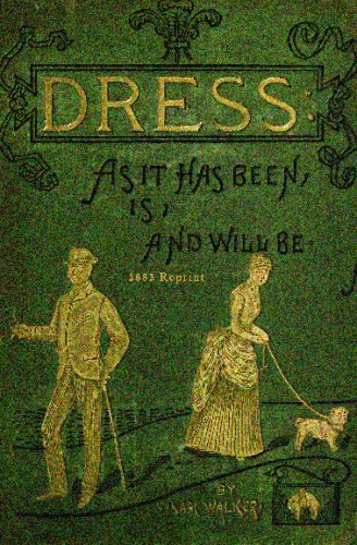 Cover for Isaac Walker · Dress As It Has Been, Is, and Will Be - 1883 Reprint (Paperback Book) (2009)