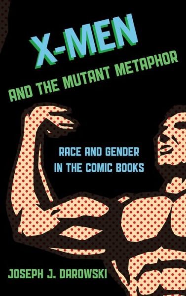 Cover for Joseph J. Darowski · X-Men and the Mutant Metaphor: Race and Gender in the Comic Books (Hardcover bog) (2014)