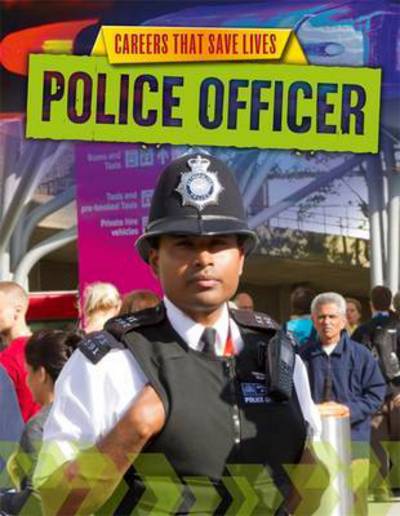 Careers That Save Lives: Police Officer - Careers That Save Lives - Louise Spilsbury - Books - Hachette Children's Group - 9781445145075 - February 11, 2016