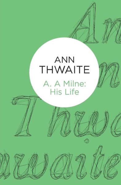 Cover for Ann Thwaite · A. A. Milne: His Life (Paperback Book) (2014)