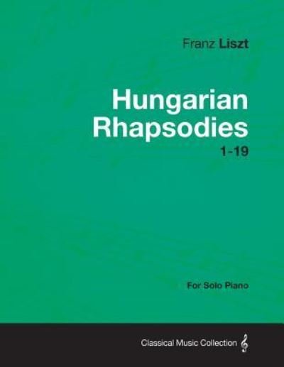 Cover for Franz Liszt · Hungarian Rhapsodies 1-19 - For Solo Piano (Taschenbuch) (2013)