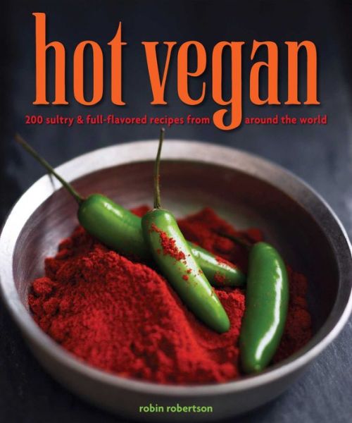 Cover for Robin Robertson · Hot Vegan: 200 Sultry &amp; Full-Flavored Recipes from Around the World (Paperback Book) (2014)