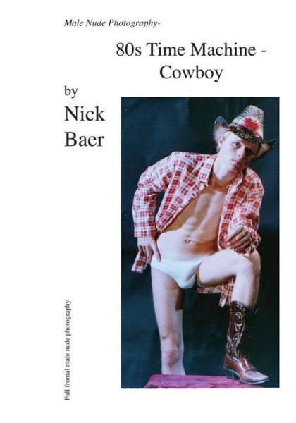 Cover for Nick Baer · Male Nude Photography- 80s Time Machine - Cowboy (Paperback Book) (2010)