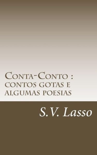 Conta-conto : Contos Gotas E Algumas Poesias - S V Lasso - Bøger - CreateSpace Independent Publishing Platf - 9781461026075 - 2. november 2011