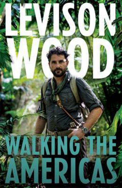 Walking the Americas - Levison Wood - Książki - Hodder & Stoughton General Division - 9781473654075 - 23 lutego 2017