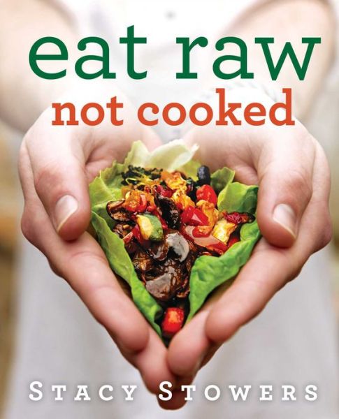 Cover for Stacy Stowers · Eat Raw, Not Cooked (Paperback Book) (2014)