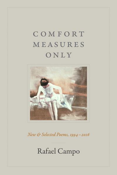 Cover for Rafael Campo · Comfort Measures Only: New and Selected Poems, 1994-2016 (Hardcover Book) (2018)