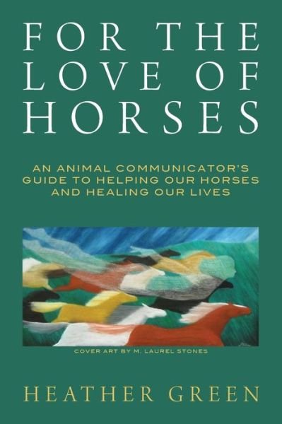 Cover for Heather Green · For the Love of Horses: an Animal Communicator's Guide to Helping Our Horses and Healing Our Lives (Pocketbok) (2013)