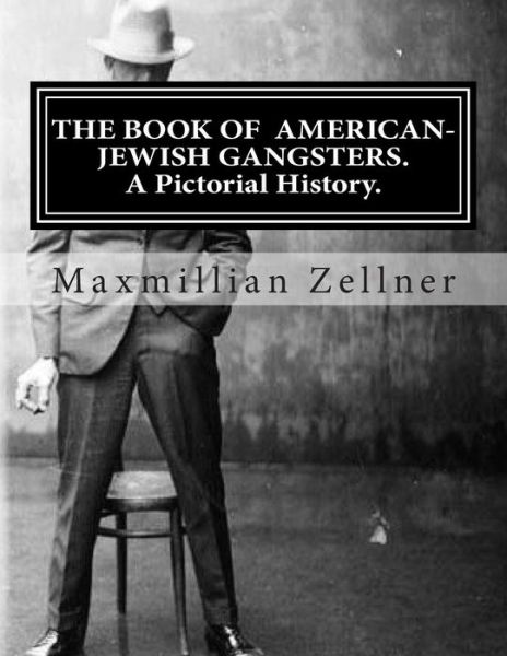 Cover for Maxmillian Zellner · The Book of American-jewish Gangsters: a Pictorial History. (Paperback Book) (2013)