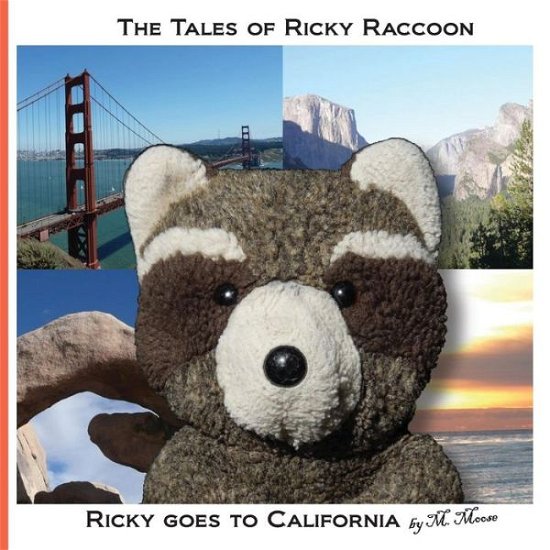 Cover for M. Moose · Ricky Goes to California: Ricky Goes to San Francisco, Yosemite National Park, Joshua Tree National Park, San Diego (The Tales of Ricky Raccoon) (Volume 1) (Taschenbuch) (2013)