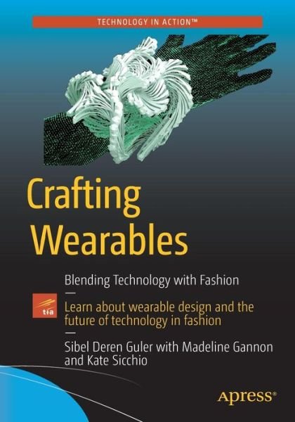 Cover for Sibel Deren Guler · Crafting Wearables: Blending Technology with Fashion (Paperback Bog) [1st edition] (2016)