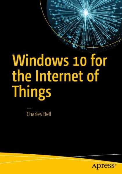 Cover for Charles Bell · Windows 10 for the Internet of Things (Pocketbok) [1st edition] (2016)