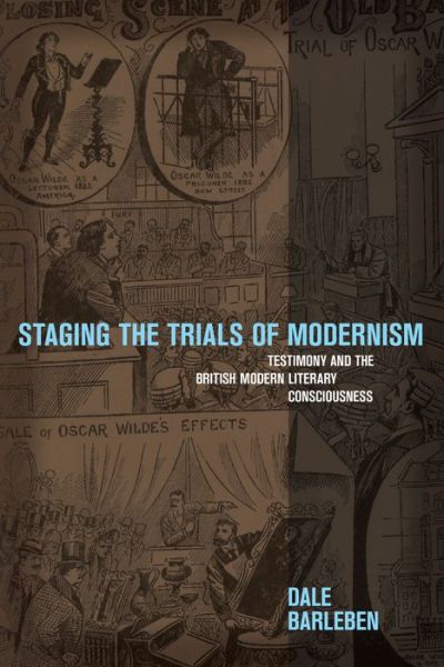 Cover for Dale Barleben · Staging the Trials of Modernism: Testimony and the British Modern Literary Consciousness (Hardcover Book) (2017)