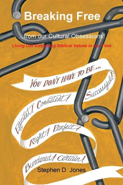 Cover for Stephen D Jones · Breaking Free from Our Cultural Obsessions!: Living out Surprising Biblical Values in Our Time (Paperback Book) (2014)