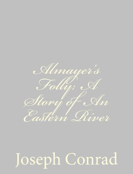 Cover for Joseph Conrad · Almayer's Folly: a Story of an Eastern River (Taschenbuch) (2013)