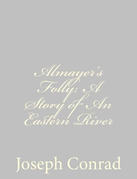 Cover for Joseph Conrad · Almayer's Folly: a Story of an Eastern River (Paperback Bog) (2013)