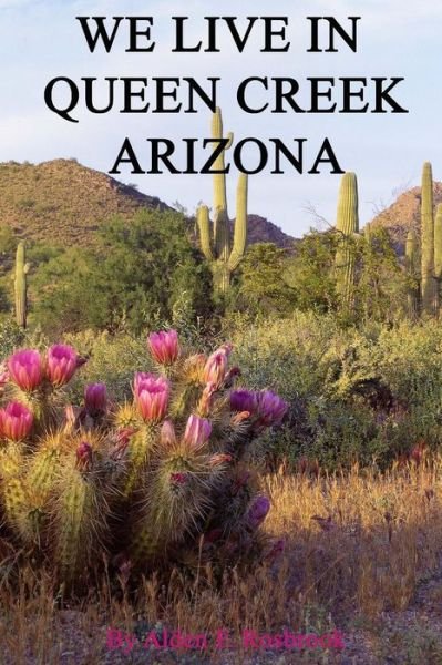 Cover for Alden F Rosbrook · We Live in Queen Creek Arizona: if It Were Not for the Mafia We Would Most Likely Not Have Moved to Queen Creek (Pocketbok) (2014)