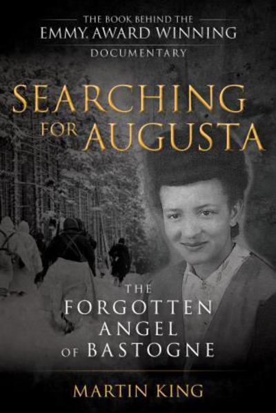 Cover for Martin King · Searching for Augusta: The Forgotten Angel of Bastogne (Hardcover Book) (2017)