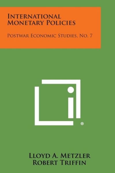 Cover for Lloyd a Metzler · International Monetary Policies: Postwar Economic Studies, No. 7 (Pocketbok) (2013)
