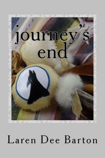 Cover for Laren Dee Barton · Journey's End: a Woman's Story of Personal Tragedy and Emotional Healing Interwoven with Faith and Awakening Spirituality (Paperback Book) (2014)