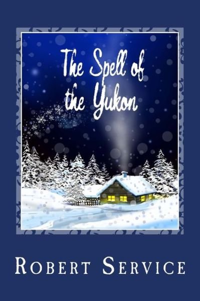 Cover for Robert Service · The Spell of the Yukon (Paperback Book) (2014)