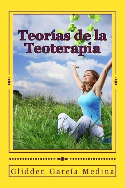 Cover for Glidden Garcia Medina · Teorias De La Teoterapia: La Paz Interior Es Un Reencuentro Con Dios (Pocketbok) (2010)