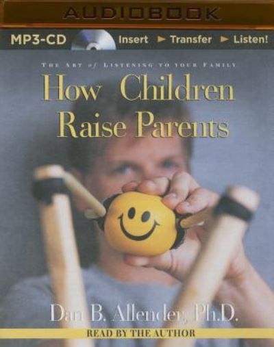 Cover for Dan Allender · How Children Raise Parents: the Art of Listening to Your Family (MP3-CD) (2015)