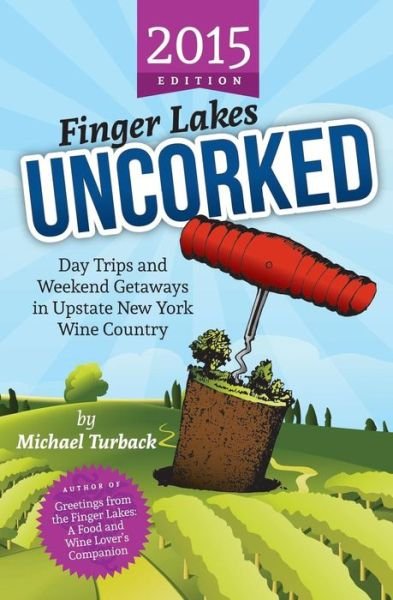Cover for Michael Turback · Finger Lakes Uncorked: Day Trips and Weekend Getaways in Upstate New York Wine Country (2015 Edition) (Paperback Bog) (2014)