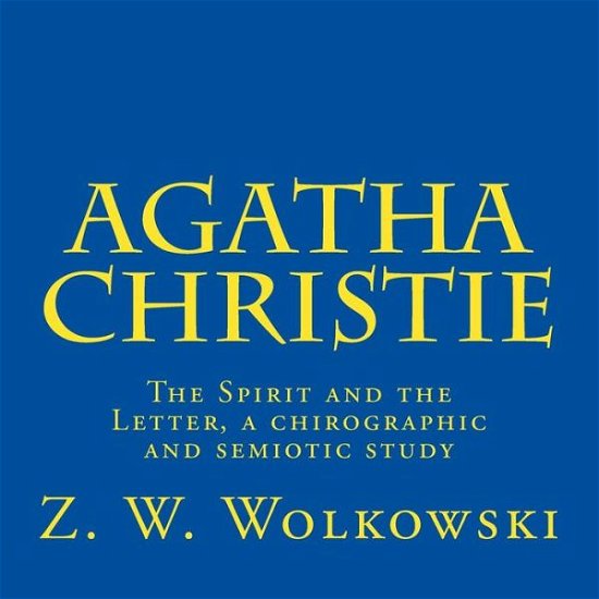 Cover for Z W Wolkowski · Agatha Christie: the Spirit and the Letter, a Chirographic and Semiotic Study (Taschenbuch) (2014)