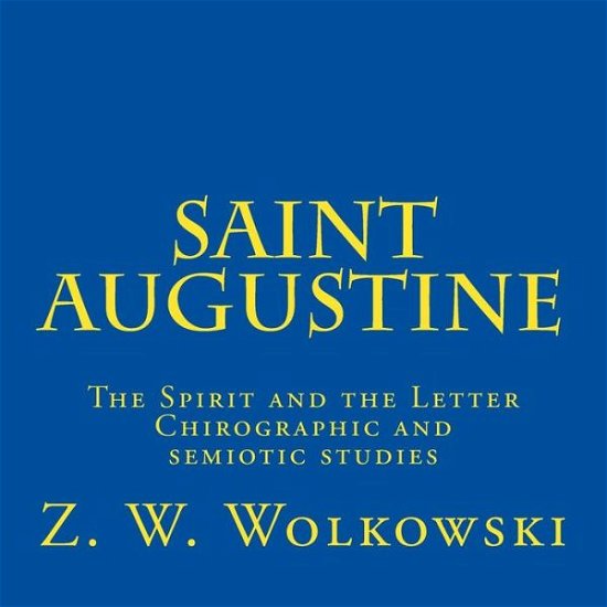 Cover for Z W Wolkowski · Saint Augustine: the Spirit and the Letter Chirographic and Semiotic Studies (Taschenbuch) (2015)