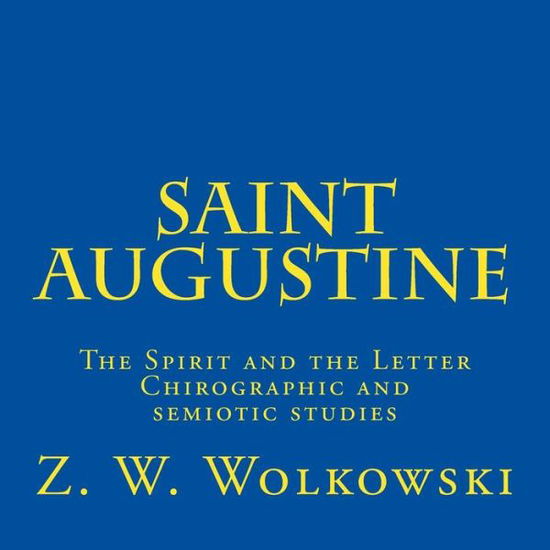 Cover for Z W Wolkowski · Saint Augustine: the Spirit and the Letter Chirographic and Semiotic Studies (Paperback Book) (2015)