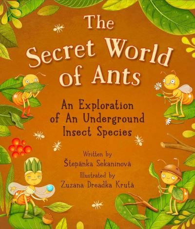 Stepanka Sekaninova · The Secret World of Ants: An Exploration of an Underground Insect Species (Hardcover Book) (2024)