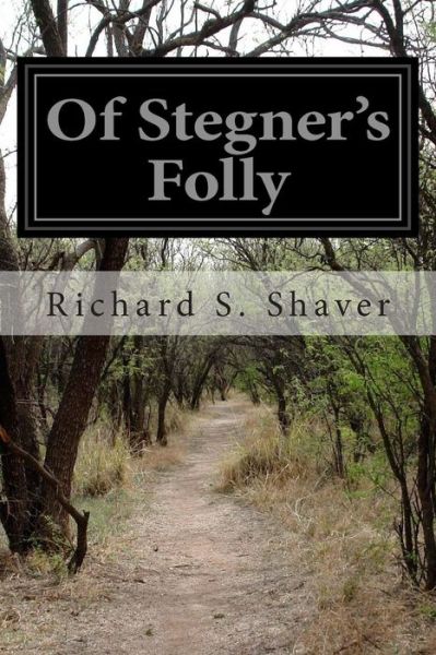 Cover for Richard S Shaver · Of Stegner's Folly (Paperback Book) (2015)