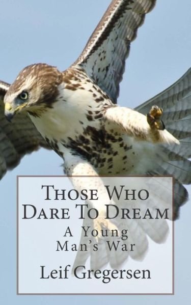 Cover for Leif Gregersen · Those Who Dare to Dream: a Young Man's War (Paperback Book) (2015)