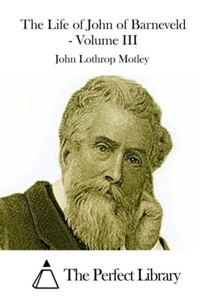 Cover for John Lothrop Motley · The Life of John of Barneveld - Volume III (Paperback Book) (2015)
