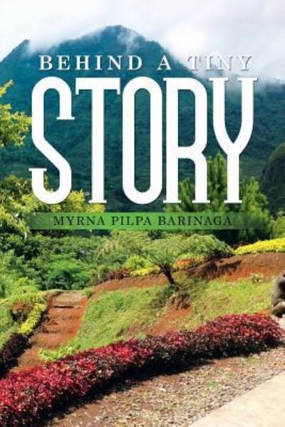 Behind a Tiny Story - Myrna Barinaga - Books - Xlibris - 9781514432075 - December 5, 2015