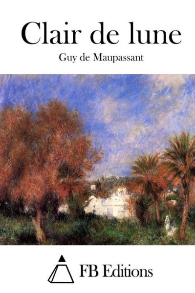 Clair De Lune - Guy De Maupassant - Böcker - Createspace - 9781514672075 - 23 juni 2015