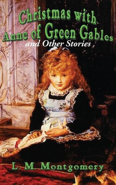 Christmas with Anne of Green Gables and Other Stories - L M Montgomery - Książki - Wilder Publications - 9781515422075 - 3 kwietnia 2018