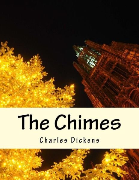 The Chimes - Charles Dickens - Livros - Createspace - 9781517246075 - 8 de setembro de 2015