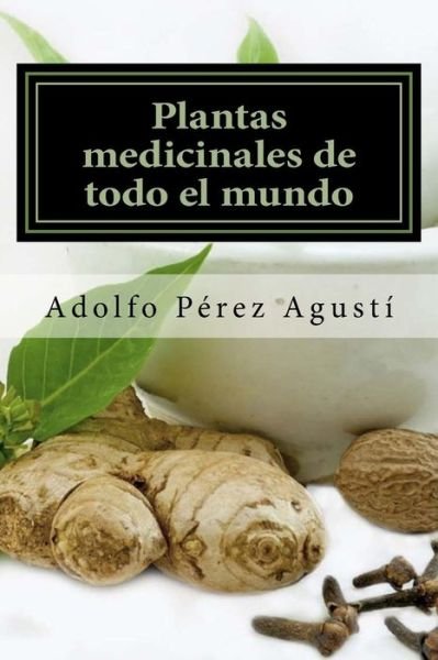 Cover for Adolfo Perez Agusti · Plantas Medicinales De Todo El Mundo: Una Revision Actualizada (Taschenbuch) (2015)