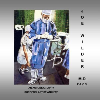 Cover for Wilder, M.D. F.A.C.S., Joe · Joe Wilder, M.D. F.A.C.S. (Paperback Book) (2015)