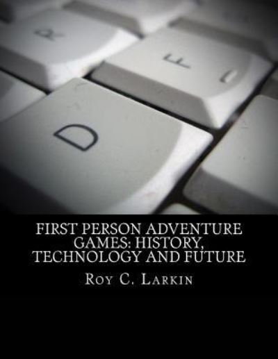 Cover for Roy C. Larkin · First Person Adventure Games (Paperback Book) (2016)