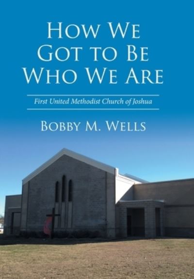 Cover for Bobby M Wells · How We Got to Be Who We Are (Hardcover Book) (2016)