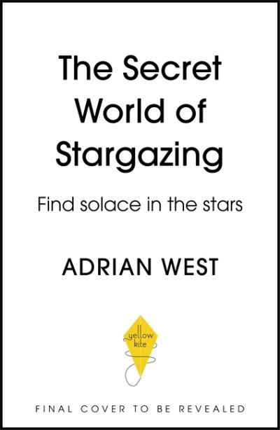 Cover for Adrian West · The Secret World of Stargazing: Find solace in the stars (Hardcover Book) (2021)