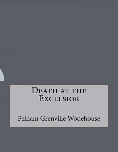 Cover for Pelham Grenville Wodehouse · Death at the Excelsior (Paperback Book) (2016)
